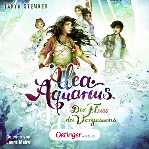 Hoerbuch Alea Aquarius 6. Der Fluss des Vergessens - Tanya Stewner - Laura Maire