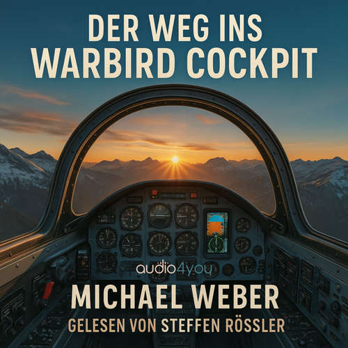 Hoerbuch Der Weg ins Warbird Cockpit - Michael Weber - Steffen Rössler