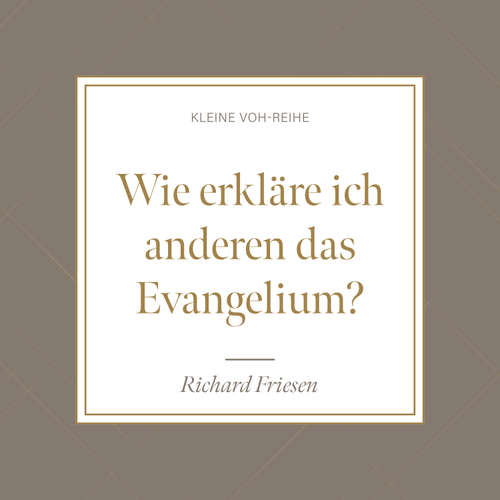 Hoerbuch Wie erkläre ich anderen das Evangelium? - Richard Friesen - Thomas Hopp