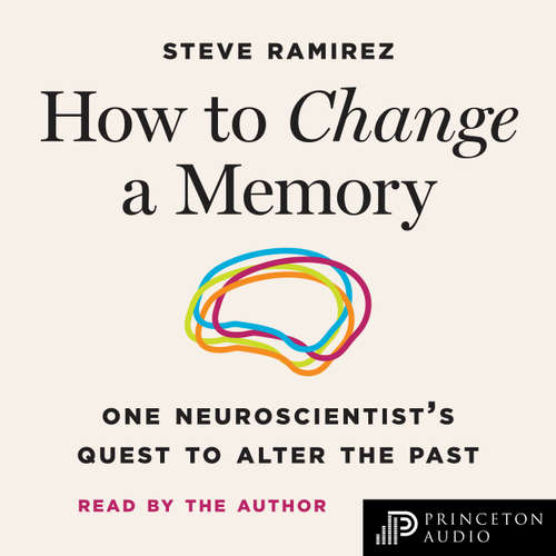 Audiobook How to Change a Memory - Steve Ramirez - Steve Ramirez
