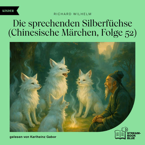 Hoerbuch Die sprechenden Silberfüchse (Chinesische Märchen, Folge 52) - Richard Wilhelm - Karlheinz Gabor