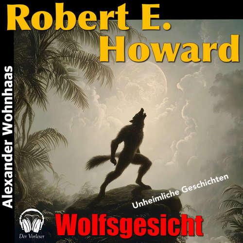 Hoerbuch Wolfsgesicht - Robert E. Howard - Alexander Wohnhaas