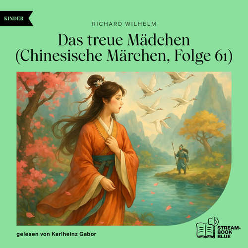 Hoerbuch Das treue Mädchen (Chinesische Märchen, Folge 61) - Richard Wilhelm - Karlheinz Gabor