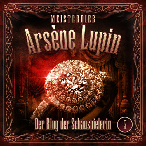 Hoerbuch Meisterdieb Arsène Lupin - Folge 5: Der Ring der Schauspielerin - Silke Walter - Leonhard Mahlich