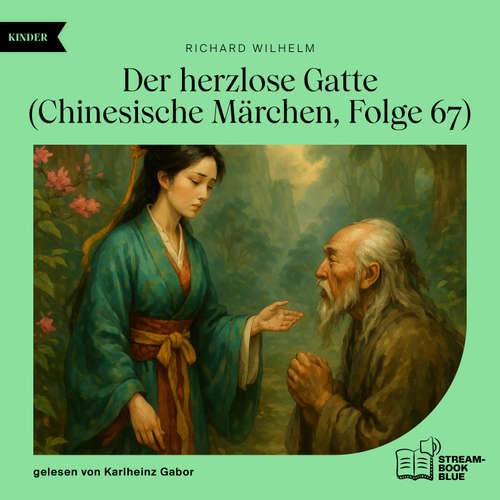Hoerbuch Der herzlose Gatte (Chinesische Märchen, Folge 67) - Richard Wilhelm - Karlheinz Gabor