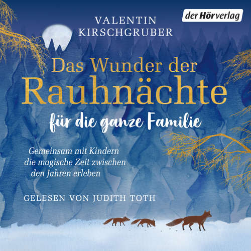 Hoerbuch Das Wunder der Rauhnächte für die ganze Familie - Valentin Kirschgruber - Judith Toth