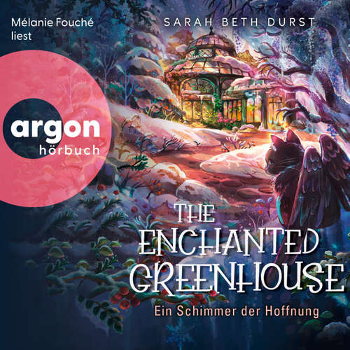 Hoerbuch The Enchanted Greenhouse - Ein Schimmer der Hoffnung - Sarah Beth Durst - Mélanie Fouché