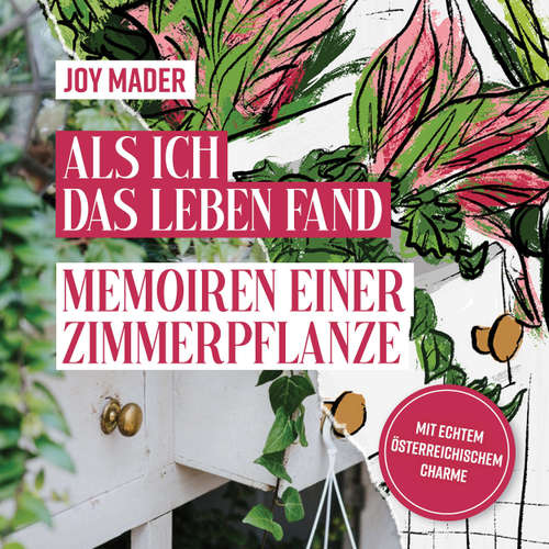 Hoerbuch Als ich das Leben fand - Memoiren einer Zimmerpflanze - Joy Mader - Joy Mader