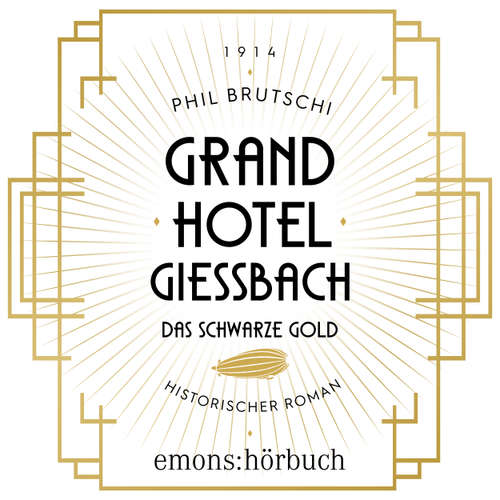 Hoerbuch Grandhotel Giessbach. Das schwarze Gold - Historischer Roman - Phil Brutschi - Saskia Geißler