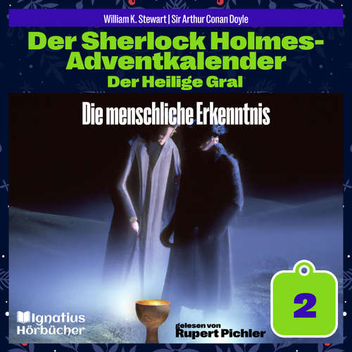 Hoerbuch Die menschliche Erkenntnis (Der Sherlock Holmes-Adventkalender: Der Heilige Gral, Folge 2) - Sir Arthur Conan Doyle - Rupert Pichler