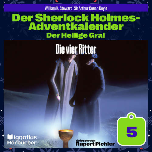 Hoerbuch Die vier Ritter (Der Sherlock Holmes-Adventkalender: Der Heilige Gral, Folge 5) - Sir Arthur Conan Doyle - Rupert Pichler