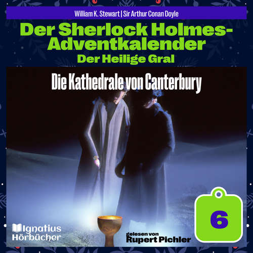 Hoerbuch Die Kathedrale von Canterbury (Der Sherlock Holmes-Adventkalender: Der Heilige Gral, Folge 6) - Sir Arthur Conan Doyle - Rupert Pichler