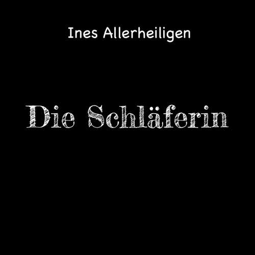 Hoerbuch Die Schläferin - Ines Allerheiligen - Ines Allerheiligen