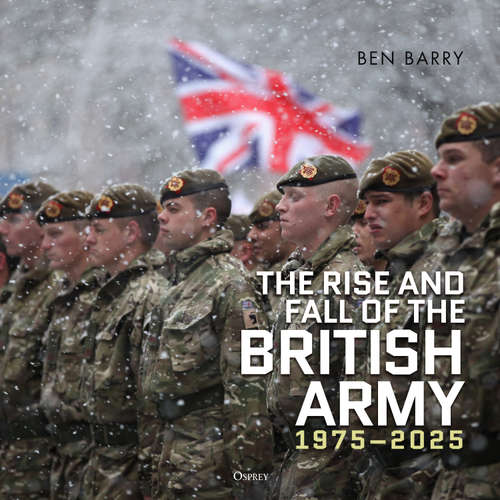 Audiobook The Rise and Fall of the British Army, 1975–2025 - Ben Barry - Mark Elstob