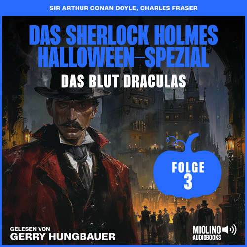 Hoerbuch Das Sherlock Holmes Halloween-Spezial (Das Blut Draculas, Folge 3) - Sir Arthur Conan Doyle - Gerry Hungbauer