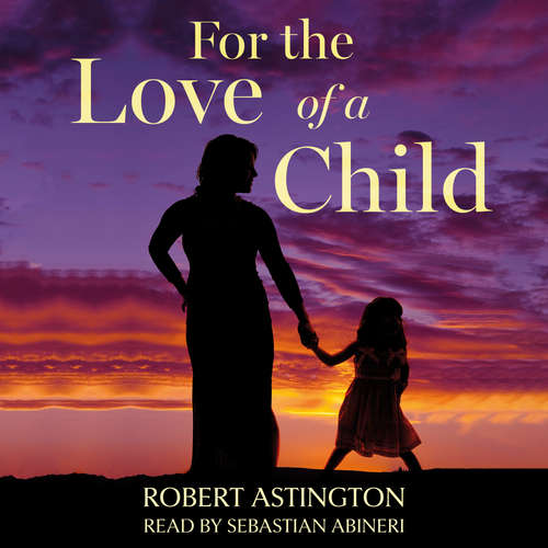 Audiobook For the Love of a Child - Robert Astington - Sebastian Abineri