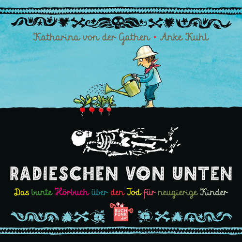 Hoerbuch Radieschen von unten - Das bunte Hörbuch über den Tod für neugierige Kinder - Katharina von der Gathen - Nora Schulte