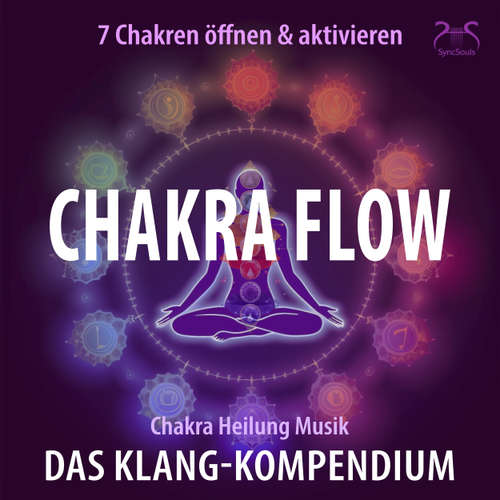 Hoerbuch Chakra Flow - Chakra Heilung Musik - 7 Chakren öffnen & aktivieren - Das Klang-Kompendium: Frequenzmusik zur Chakra-Aktivierung - Meditation & Heilung - Torsten Abrolat - Torsten Abrolat