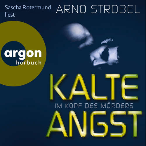 Hoerbuch Im Kopf des Mörders - Kalte Angst - Arno Strobel - Sascha Rotermund