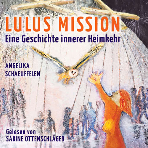 Hoerbuch LULUS MISSION: Eine Geschichte innerer Heimkehr - Angelika Schaeuffelen - Sabine Ottenschläger