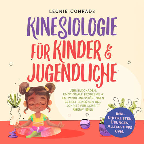 Hoerbuch Kinesiologie für Kinder & Jugendliche: Lernblockaden, emotionale Probleme & Entwicklungsstörungen gezielt erkennen und Schritt für Schritt überwinden - inkl. Checklisten, Übungen, Alltagstipps uvm. - Leonie Conrads - Louisa Klein