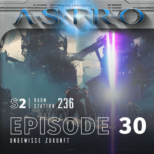 Hoerbuch ASTRO S2 - Episode 30 - Ungewisse Zukunft - Martin Wintersberger - 