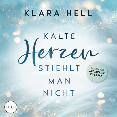 Hoerbuch Kalte Herzen stiehlt man nicht - Klara Hell - Jacqueline Kolajka