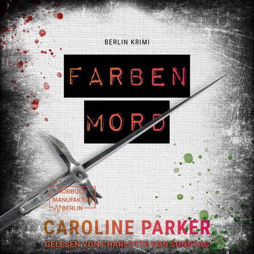 Hoerbuch Farbenmord - Berlin Krimi, Band 6 - Caroline Parker - Charlotte von Sonntag