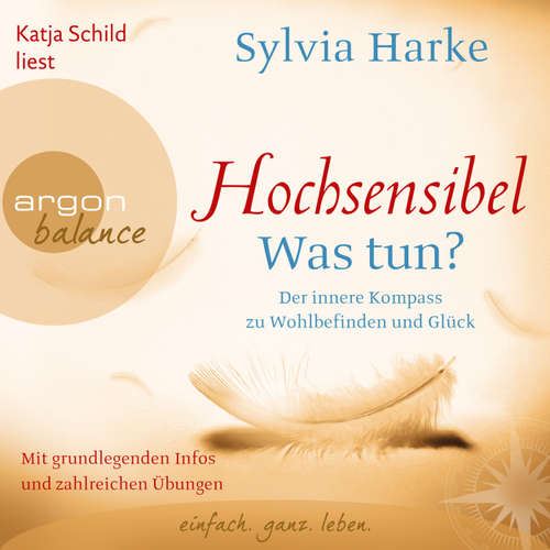 Hoerbuch Hochsensibel - Was tun? - Der innere Kompass zu Wohlbefinden und Glück (Autorisierte Lesefassung) - Sylvia Harke - Katja Schild