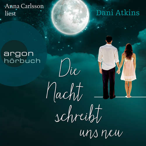Hoerbuch Die Nacht schreibt uns neu - Dani Atkins - Anna Carlsson