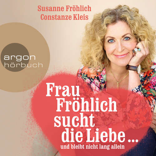 Hoerbuch Frau Fröhlich sucht die Liebe ... und bleibt nicht lang allein - Susanne Fröhlich - Susanne Fröhlich Hoerbuch Frau Fröhlich sucht die Liebe ... und bleibt nicht lang allein - Susanne Fröhlich - Susanne Fröhlich