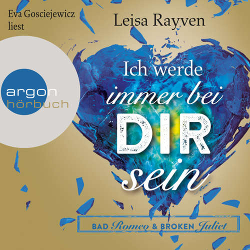 Hoerbuch Bad Romeo und Broken Juliet, Band 2: Ich werde immer bei dir sein - Leisa Rayven - Eva Gosciejewicz Hoerbuch Bad Romeo und Broken Juliet, Band 2: Ich werde immer bei dir sein - Leisa Rayven - Eva Gosciejewicz
