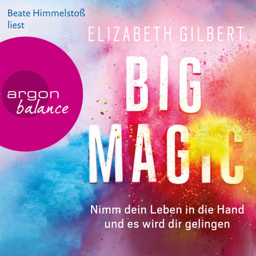 Big Magic - Nimm dein Leben in die Hand und es wird dir gelingen
