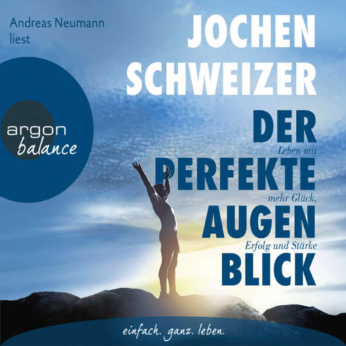 Der perfekte Augenblick - Leben mit mehr Glück, Erfolg und Stärke