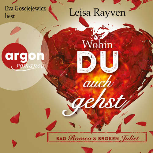 Hoerbuch Bad Romeo & Broken Juliet - Wohin du auch gehst - Leisa Rayven - Eva Gosciejewicz