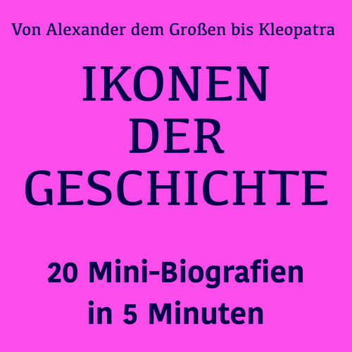 Hoerbuch Ikonen der Geschichte: 20 Mini-Biografien in 5 Minuten - Lea Pfeiffer - Jürgen Fritsche