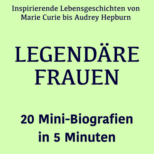 Hoerbuch Legendäre Frauen – 20 Mini-Biografien in 5 Minuten - Lea Pfeiffer - Jürgen Fritsche