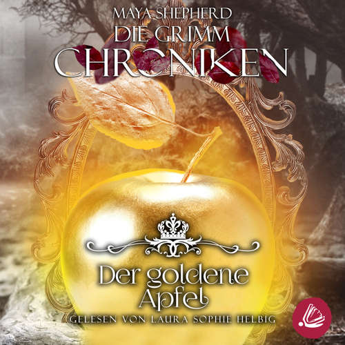 Hoerbuch Die Grimm Chroniken 5 - Der goldene Apfel - Maya Shepherd - Laura Sophie Helbig