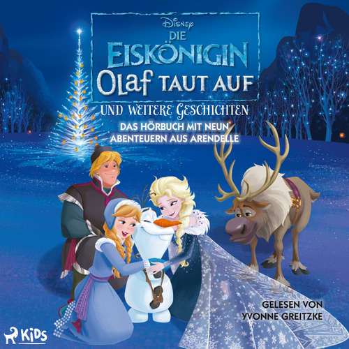 Hoerbuch Die Eiskönigin – Olaf taut auf und weitere Geschichten: Das Hörbuch mit neun Abenteuern aus Arendell - Disney - Yvonne Greitzke