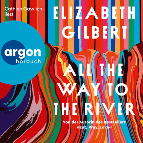 Hoerbuch All the Way to the River - Elizabeth Gilbert - Cathlen Gawlich