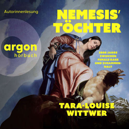 Hoerbuch NEMESIS' TÖCHTER - 3000 Jahre zwischen Female Rage und Zusammenhalt - Tara-Louise Wittwer - Tara-Louise Wittwer