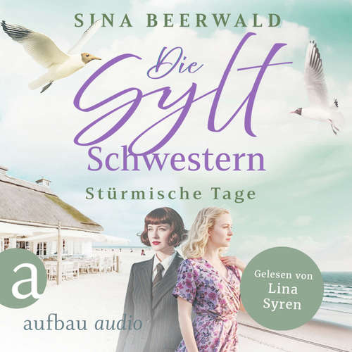 Hoerbuch Die Sylt-Schwestern - Stürmische Tage - Die große Inselsaga, Band 2 - Sina Beerwald - Lina Syren