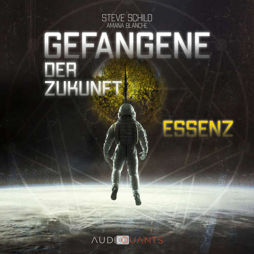 Hoerbuch Gefangene der Zukunft: Essenz - Steve Schild - Béla Schugmann
