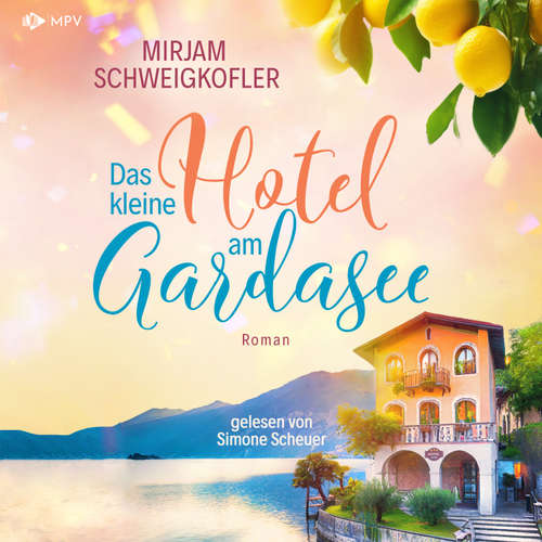 Hoerbuch Das kleine Hotel am Gardasee - Mirjam Schweigkofler - Simone Scheuer