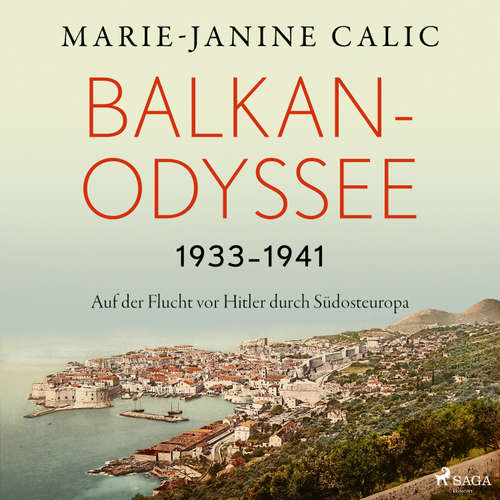 Hoerbuch Balkan-Odyssee, 1933-1941: Auf der Flucht vor Hitler durch Südosteuropa - Marie-Janine Calic - Erich Wittenberg