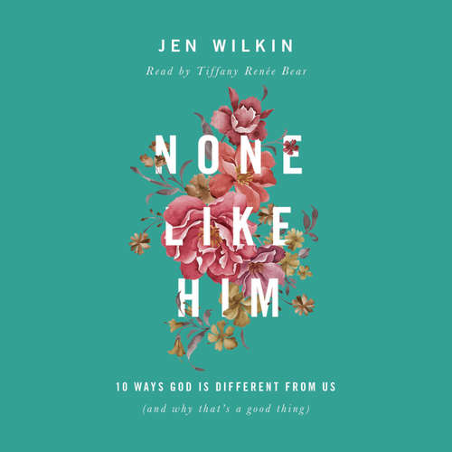 Audiobook None Like Him - Jen Wilkin - Tiffany Renée Bear