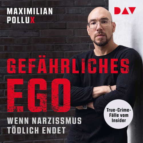 Hoerbuch Gefährliches Ego. Wenn Narzissmus tödlich endet. - Maximilian Pollux - Maximilian Pollux