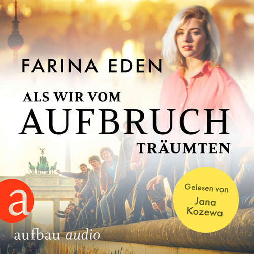 Hoerbuch Als wir vom Aufbruch träumten - Farina Eden - Jana Kozewa