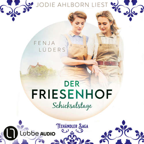 Hoerbuch Der Friesenhof - Schicksalstage - Die Teehändler-Saga, Teil 2 - Fenja Lüders - Jodie Ahlborn