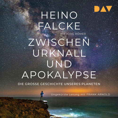 Hoerbuch Zwischen Urknall und Apokalypse. Die große Geschichte unseres Planeten - Heino Falcke - Frank Arnold